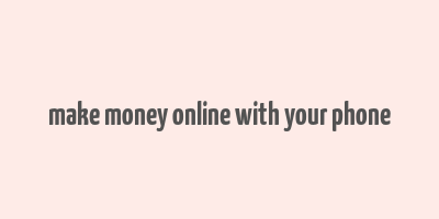 make money online with your phone