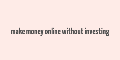 make money online without investing