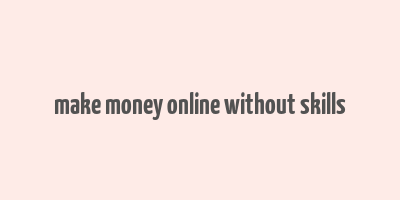 make money online without skills