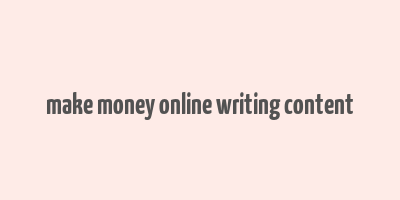 make money online writing content