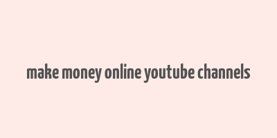 make money online youtube channels