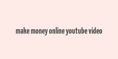 make money online youtube video