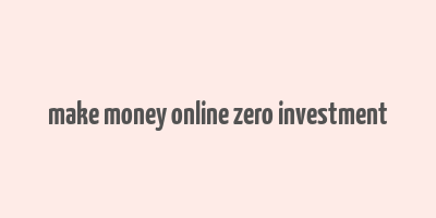 make money online zero investment