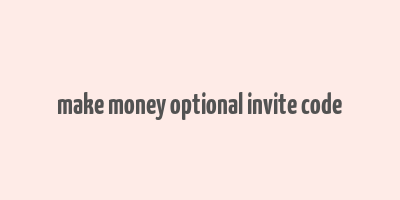 make money optional invite code