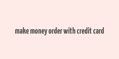 make money order with credit card