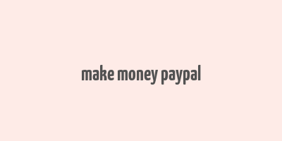 make money paypal