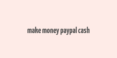 make money paypal cash