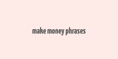 make money phrases