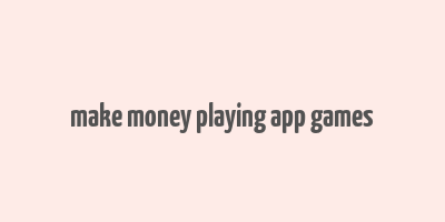 make money playing app games