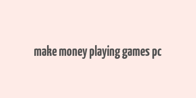 make money playing games pc