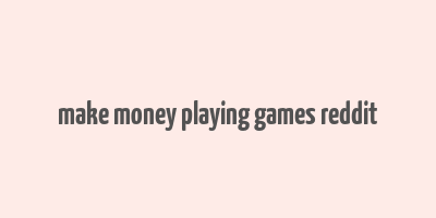 make money playing games reddit