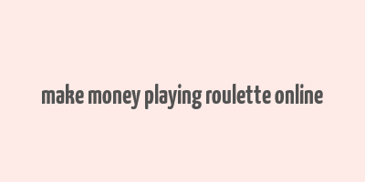 make money playing roulette online