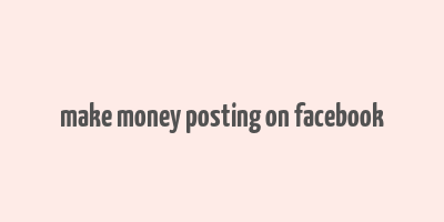 make money posting on facebook