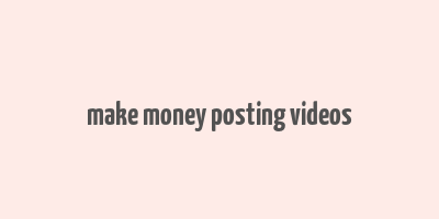 make money posting videos