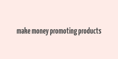 make money promoting products