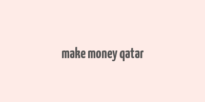 make money qatar