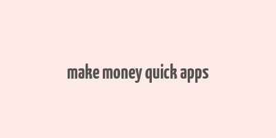 make money quick apps