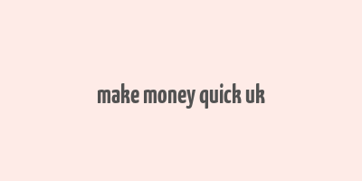 make money quick uk