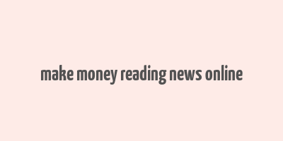 make money reading news online