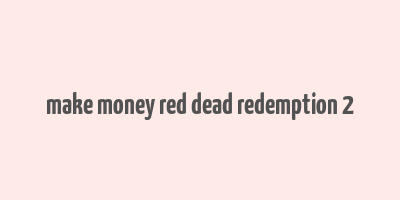 make money red dead redemption 2