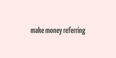 make money referring