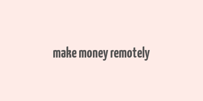 make money remotely