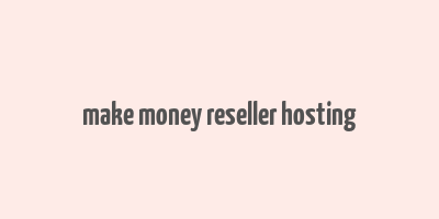 make money reseller hosting