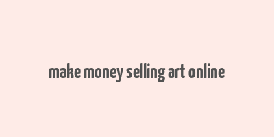 make money selling art online