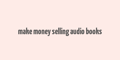 make money selling audio books