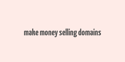 make money selling domains