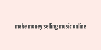 make money selling music online