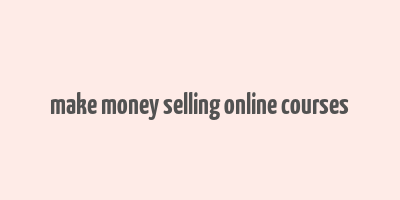 make money selling online courses