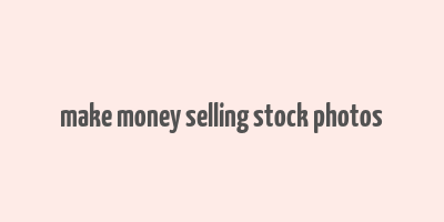 make money selling stock photos