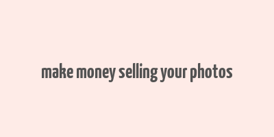 make money selling your photos