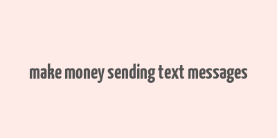 make money sending text messages