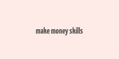 make money skills