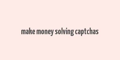 make money solving captchas