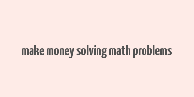 make money solving math problems