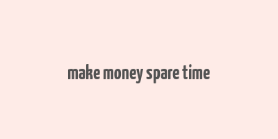 make money spare time