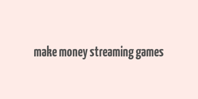 make money streaming games