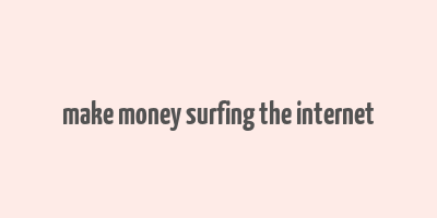 make money surfing the internet