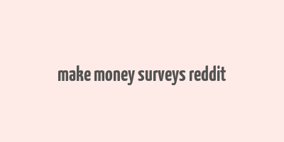 make money surveys reddit