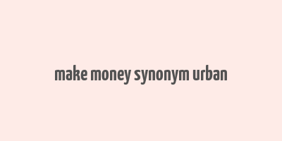 make money synonym urban