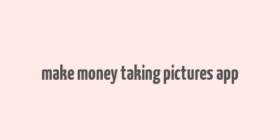 make money taking pictures app