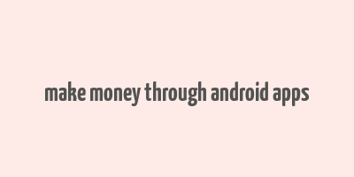 make money through android apps