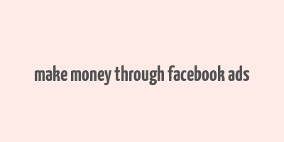 make money through facebook ads