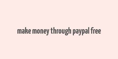 make money through paypal free