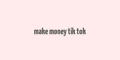 make money tik tok