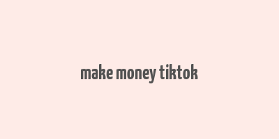 make money tiktok