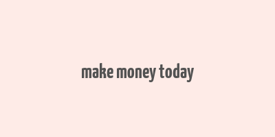 make money today